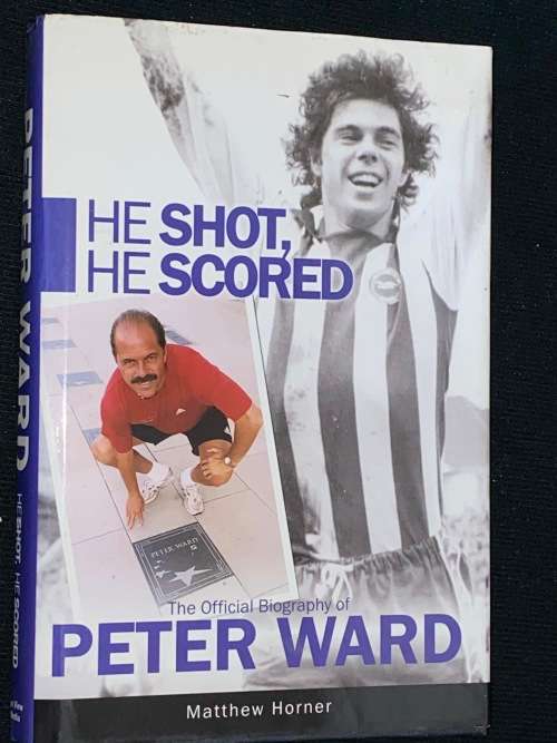 HE SHOT HE SCORED OFFICIAL BIOGRAPHY OF PETER WARD SIGNED