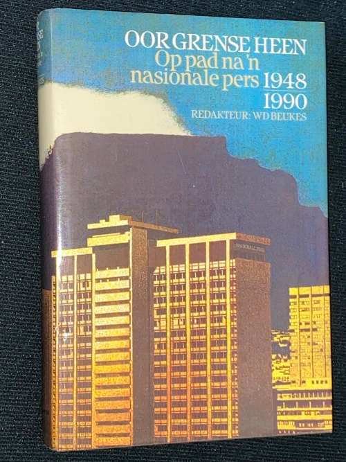 OOR GRENSE HEEN OP PAD NA N` NASIONALE PERS 1948 / 1990 REDAKTEUR WD BEUKES