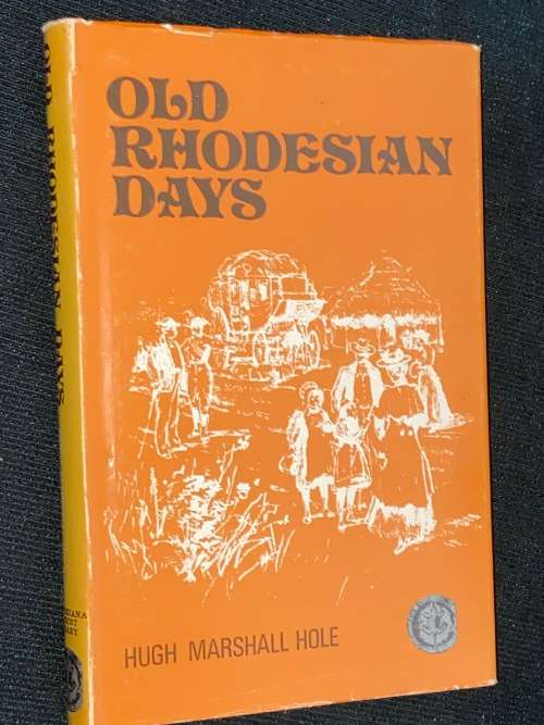 OLD RHODESIAN DAYS BY HUGH MARSHALL HOLE