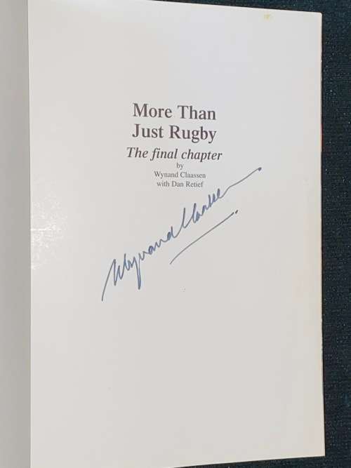 WYNAND CLAASSEN MORE THAN JUST RUGBY WITH DAN RETIEF THE FINAL CHAPTER SIGNED