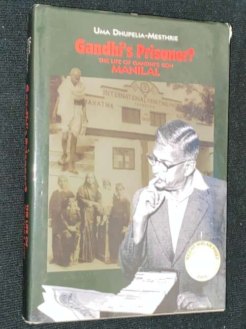 GHANDHI`S PRISONER THE LIFE OF GANDHI`S SON MANILAL BY UMA DHUPELIA-MESTHRIE