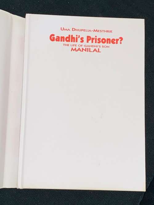GHANDHI`S PRISONER THE LIFE OF GANDHI`S SON MANILAL BY UMA DHUPELIA-MESTHRIE