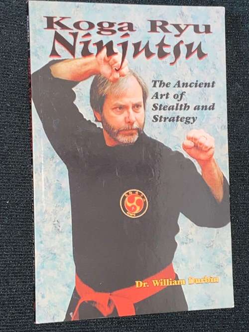 KOGA RYO NINJUTSU THE ANCIENT ART OF STEALTH AND STRATEGY BY DR. WILLIAM DURBIN