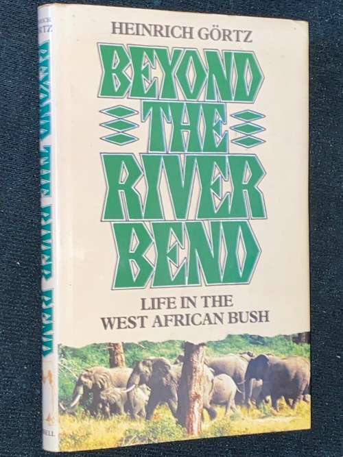 BEYOND THE RIVER BEND - LIFE IN THE WEST AFRICAN BUSH BY HEINRICH GORTZ