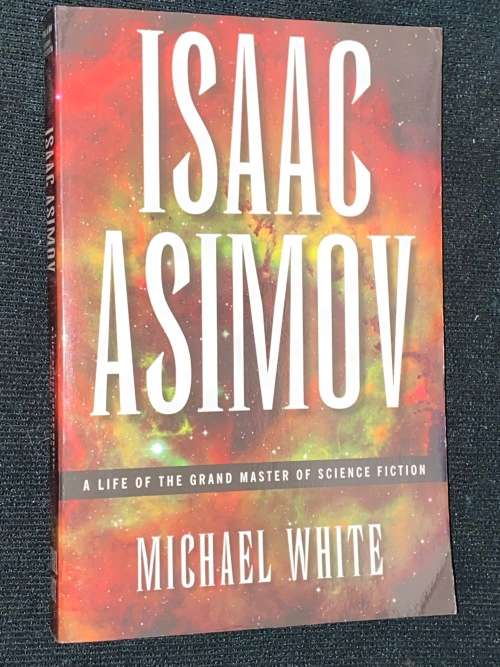 ISAAC ASIMOV A LIFE OF THE GRAND MASTER OF SCIENCE FICTION BY MICHAEL WHITE