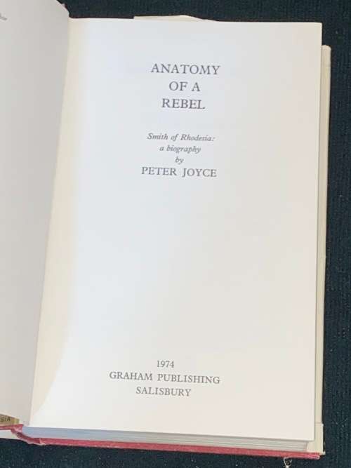 ANATOMY OF A REBEL SMITH OF RHODESIA : A BIOGRAPHY BY PETER JOYCE