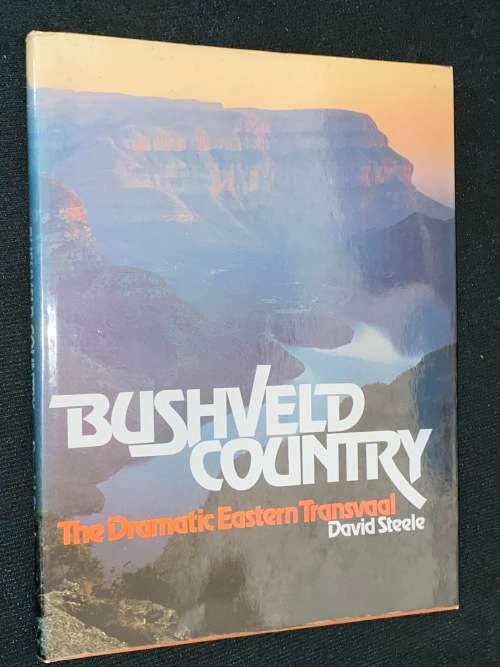 BUSHVELD COUNTRY THE DRAMATIC EASTERN TRANSVAAL BY DAVID STEELE