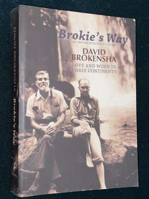 BROKIE`S WAY AN ANTHROPOLOGIST`S STORY BY DAVID BROKENSHA SIGNED COPY
