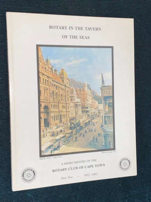 ROTARY IN THE TAVERN OF THE SEAS - A SHORT HISTORY OF THE ROTARY CLUB OF CAPE TOWN PART 2