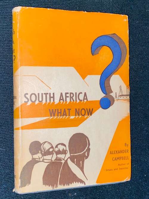 SOUTH AFRICA WHAT NOW BY ALEXANDER CAMPBELL