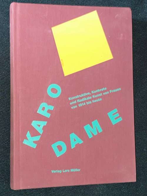 KARO DAME KONSTRUKTIVE, KONKRETE UND RADIKALE KUNST VON FEUEN VON 1914 BIZ HEUTE