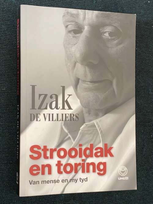 STROOIDAK EN TORING VAN MENSE EN MY TYD DEUR IZAK DE VILLIERS