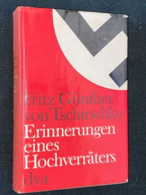 ERINNERUNGEN EINES HOCHVERRATERS - FRITZ GUNTHER VON TSCHIRSCHKY