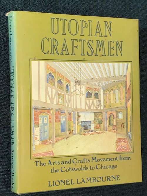 UTOPIAN CRAFTSMEN THE ARTS AND CRAFTS MOVEMENT FROM THE COTSWOLDS TO CHICAGO BY LIONEL LAMBOURNE