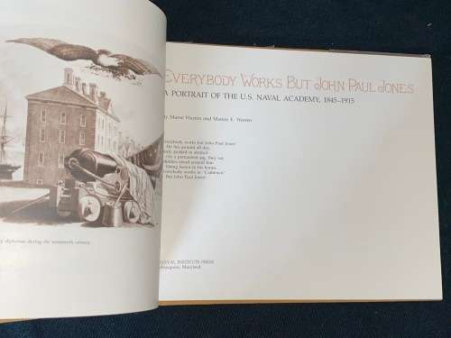 EVERYBODY WORKS BUT JOHN PAUL JONES A PORTRAIT OF THE U.S. NAVAL ACADEMY 1845 - 1915