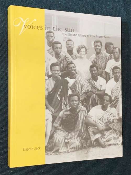 VOICES IN THE SUN THE LIFE AND LETTERS OF ELSIE FRASER MUNN BY ELSPETH JACK