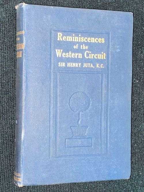 REMINISCENCES OF THE WESTERN CIRCUIT BY SIR HENRY JUTA K.C.