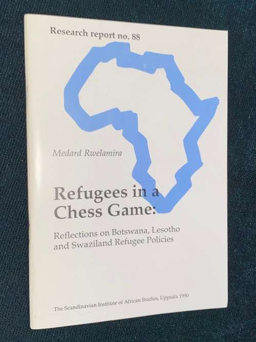 REFUGEES IN A CHESS GAME REFLECTIONS ON BOTSWANA, LESOTHO AND SWAZILAND REFUGEE POLICIES