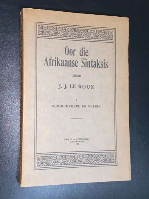 OOR DIE AFRIKAANSE SINTAKSIS DEUR J.J. LE ROUX  WOORDGROEPE EN VOLSIN AMSTERDAM 1923