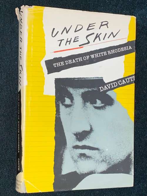 UNDER THE SKIN THE DEATH OF WHITE RHODESIA BY DAVID CAUTE