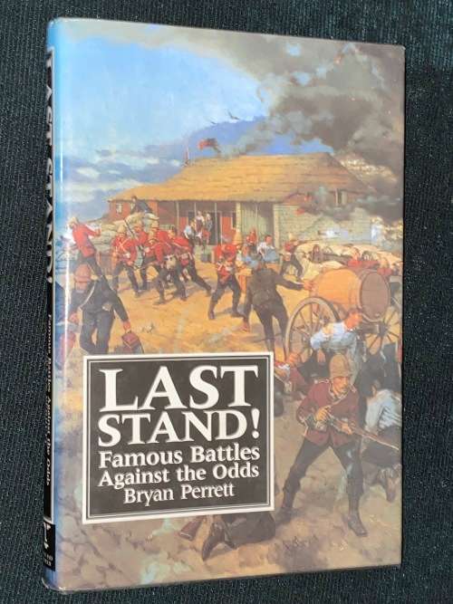 LAST STAND! FAMOUS BATTLES AGAINST THE ODDS BY BRYAN PERRETT