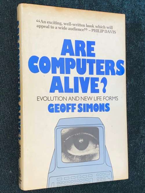 ARE COMPUTERS ALIVE? EVOLUTION AND NEW LIFE FORMS BY GEOFF SIMONS