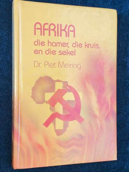 AFRIKA DIE HAMER, DIE KRUIS EN DIE SEKEL DEUR DR. PIET MEIRING