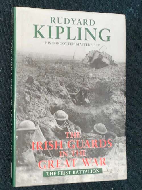 THE IRISH GUARDS IN THE GREAT WAR THE FIRST BATTALION BY RUDYARD KIPLING