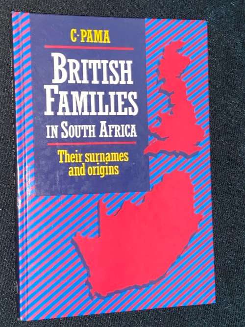 BRITISH FAMILIES IN SOUTH AFRICA THEIR SURNAMES AND ORIGINS BY C. PAMA