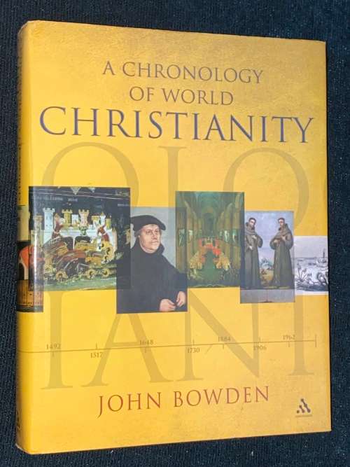 A CHRONOLOGY OF WORLD CHRISTIANITY BY JOHN BOWDEN