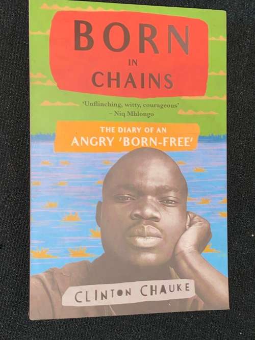 BORN IN CHAIN THE DIARY OF AN ANGRY BORN FREE BY CLINTON CHAUKE
