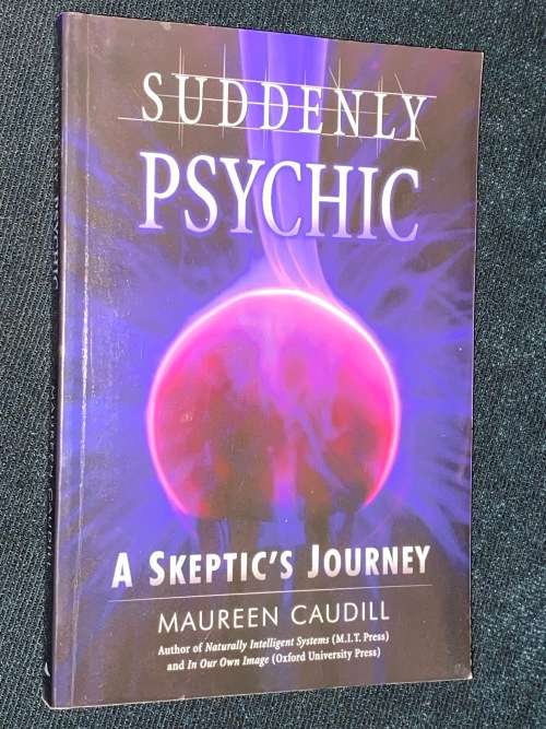 SUDDENLY PSYCHIC A SKEPTIC`S JOURNEY BY MAUREEN CAUDILL
