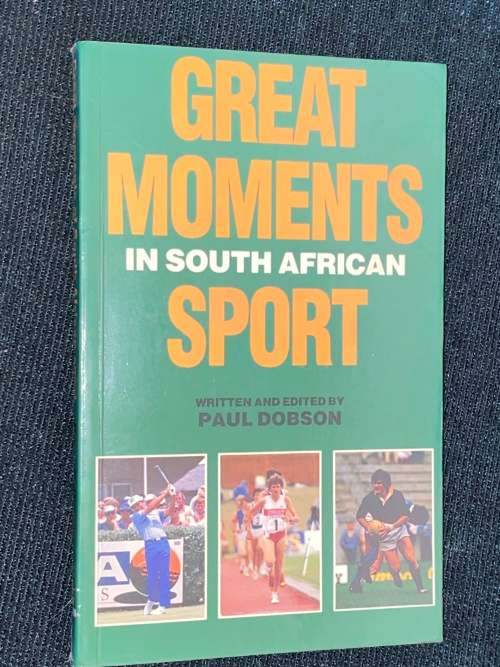 GREAT MOMENT IN SOUTH AFRICAN SPORT BY PAUL DOBSON
