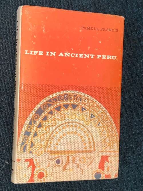 LIFE IN ANCIENT PERU BY PAMELA FRANCIS