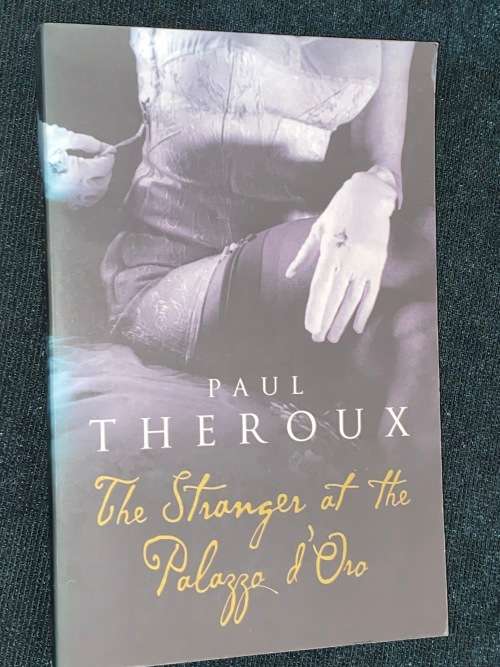 THE STRANGER AT THE PALAZZA D`ORO BY PAUL THEROUX