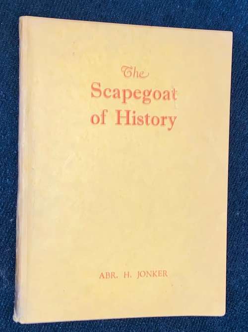 THE SCAPEGOAT OF HISTORY BY ABR. H. JONKER