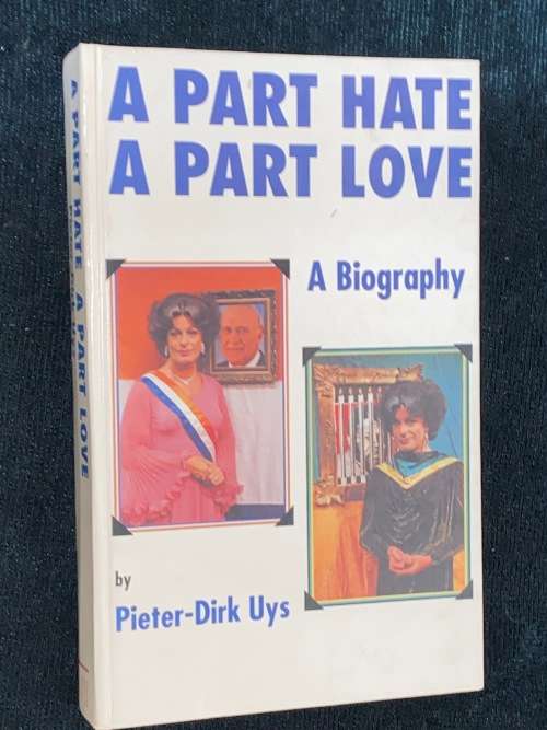 A PART HATE A PART LOVE A BIOGRAPHY BY PIETER-DIRK UYS SIGNED
