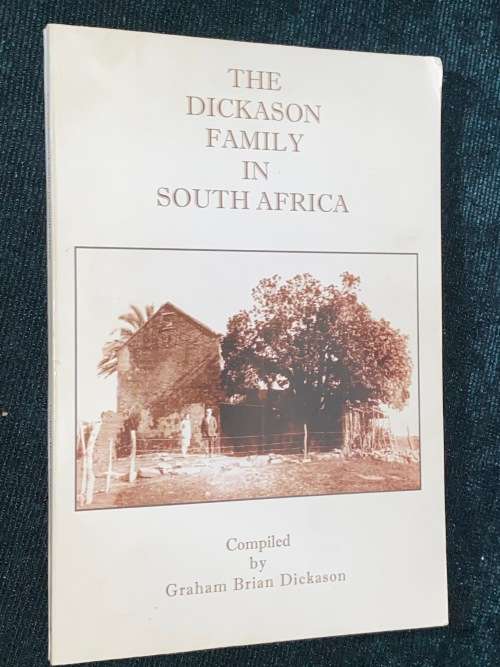 THE DICKASON FAMILY IN SOUTH AFRICA COMPILED BY GRAHAM BRIAN DICKASON SIGNED