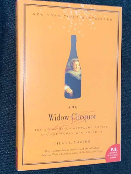 THE WIDOW CLICQUOT THE STORY OF A CHAMPAGNE EMPIRE AND THE WOMAN WHO RULED IT BY TILAR J MAZZEO