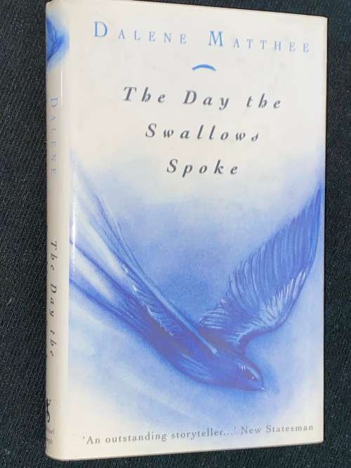 THE DAY THE SWALLOWS SPOKE BY DALENE MATTHEE