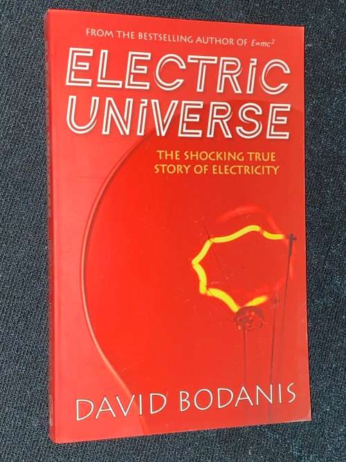 ELECTRIC UNIVERSE THE SHOCKING TRUE STORY OF ELECTRICITY BY DAVID BODANIS