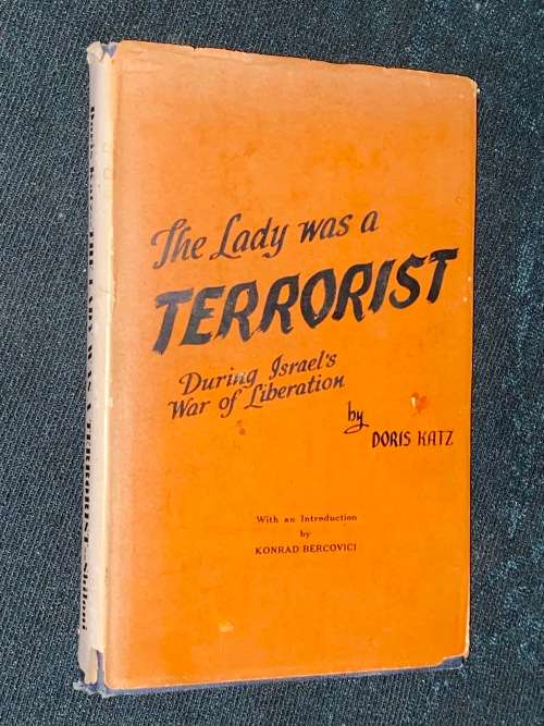 THE LADY WAS A TERRORIST DURING ISRAEL`S WAR OF LIBERATION BY DORIS KATZ
