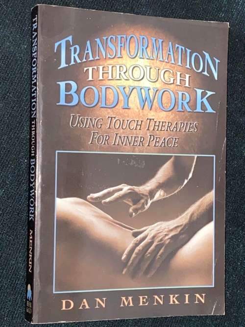 TRANSFORMATION THROUGH BODYWORK USING TOUCH THERAPIES FOR INNER PEACE BY DAN MENKIN