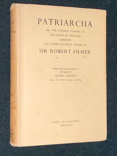 PATRIARCHA OR THE NATURAL POWERS OF THE KINGS OF ENGLAND ASSERTED AND OTHER POLITICAL WORKS