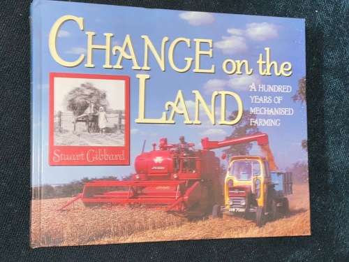 CHANGE ON THE LAND A HUNDRED YEARS OF MECHANISED FARMING BY STUART GIBBARD