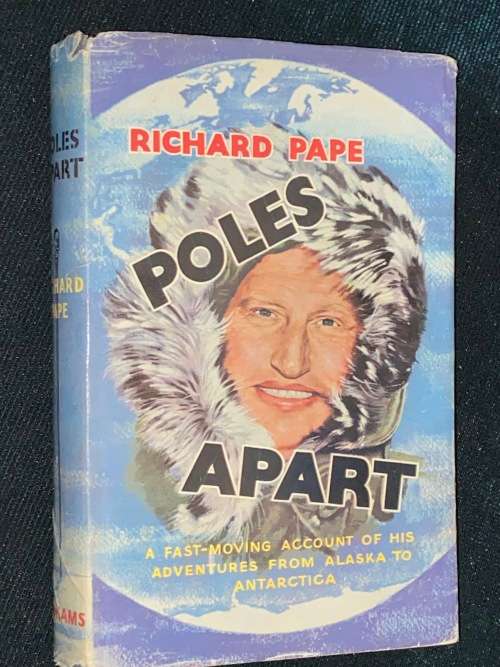 POLES APART A FAST-MOVING ACCOUNT OF HIS ADVENTURES FROM ALASKA TO ANTARCTICA BY RICHARD PAPE