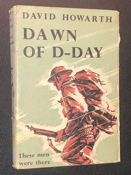 DAWN OF D-DAY THESE MEN WERE THERE BY DAVID HOWARTH