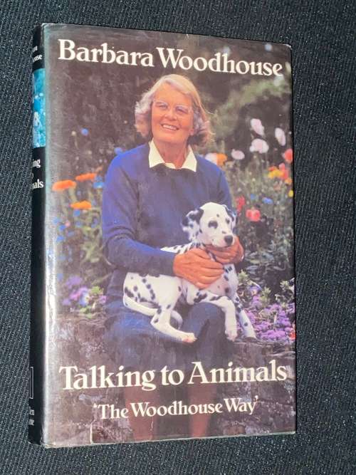 TALKING TO ANIMALS THE WOODHOUSE WAY BY BARBARA WOODHOUSE