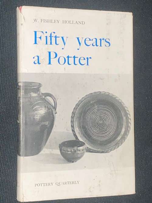 FIFTY YEARS A POTTER BY W. FISHLEY HOLLAND