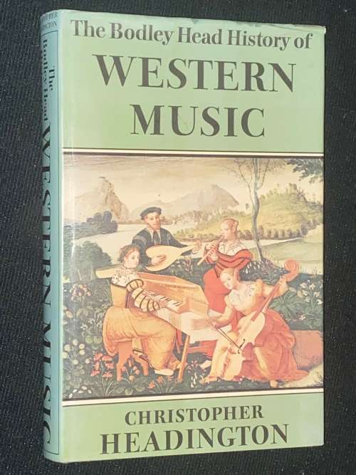 THE BODLEY HEAD HISTORY OF WESTERN MUSIC BY CHRISTOPHER HEADINGTON